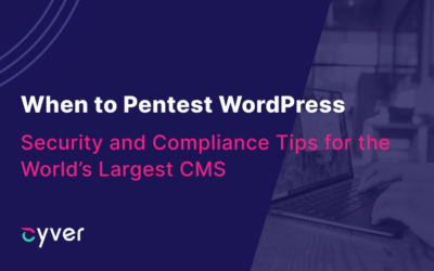 When to Pentest WordPress: Security and Compliance Tips for the World’s Largest CMS  