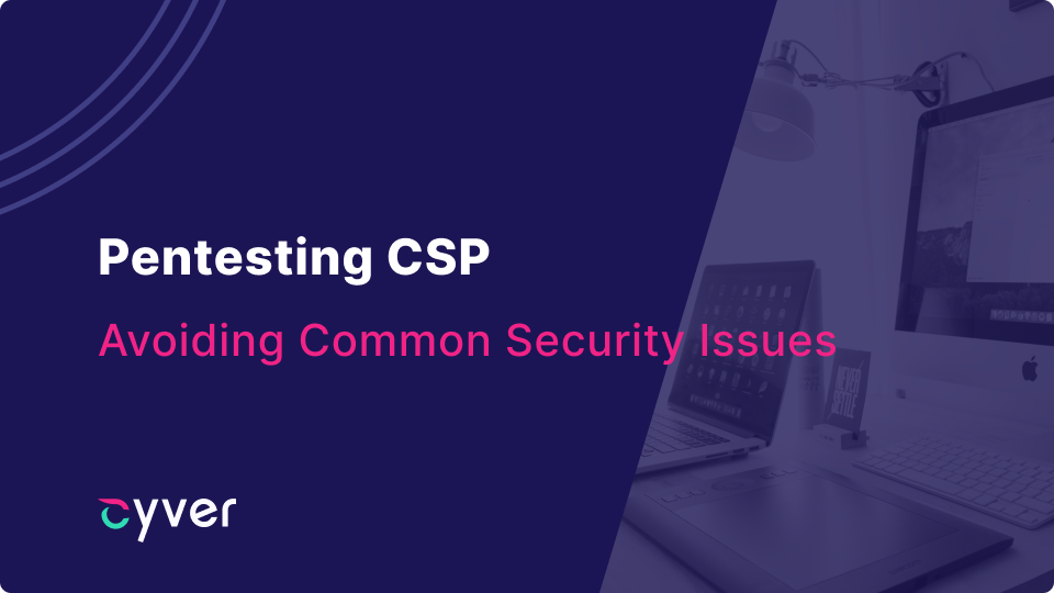 Pentesting CSP: Avoiding Common Security Issues for a Safer Website 