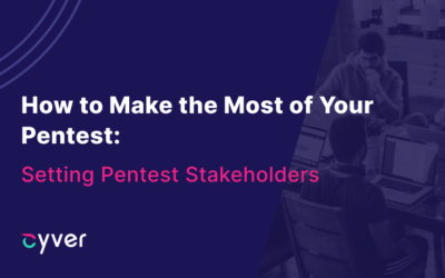 How to Make the Most of Your Pentest: Setting Pentest Stakeholders 