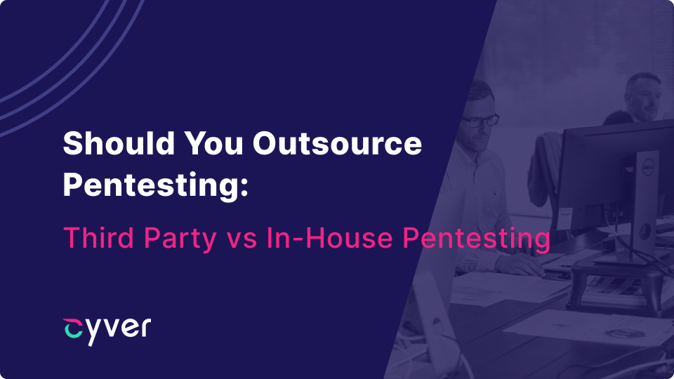 Should You Outsource Pentesting: Third Party vs In-House Pentesting 